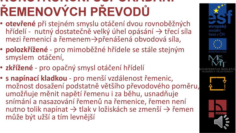 smysl otáčení hřídelí s napínací kladkou - pro menší vzdálenost řemenic, možnost dosažení podstatně většího převodového poměru, umožňuje měnit napětí