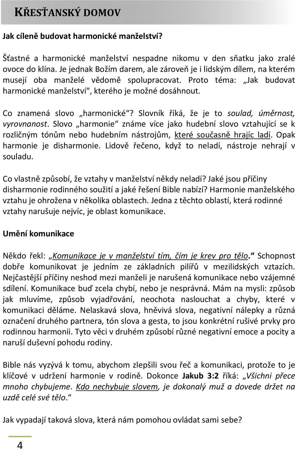 Co znamená slovo harmonické? Slovník říká, že je to soulad, úměrnost, vyrovnanost.