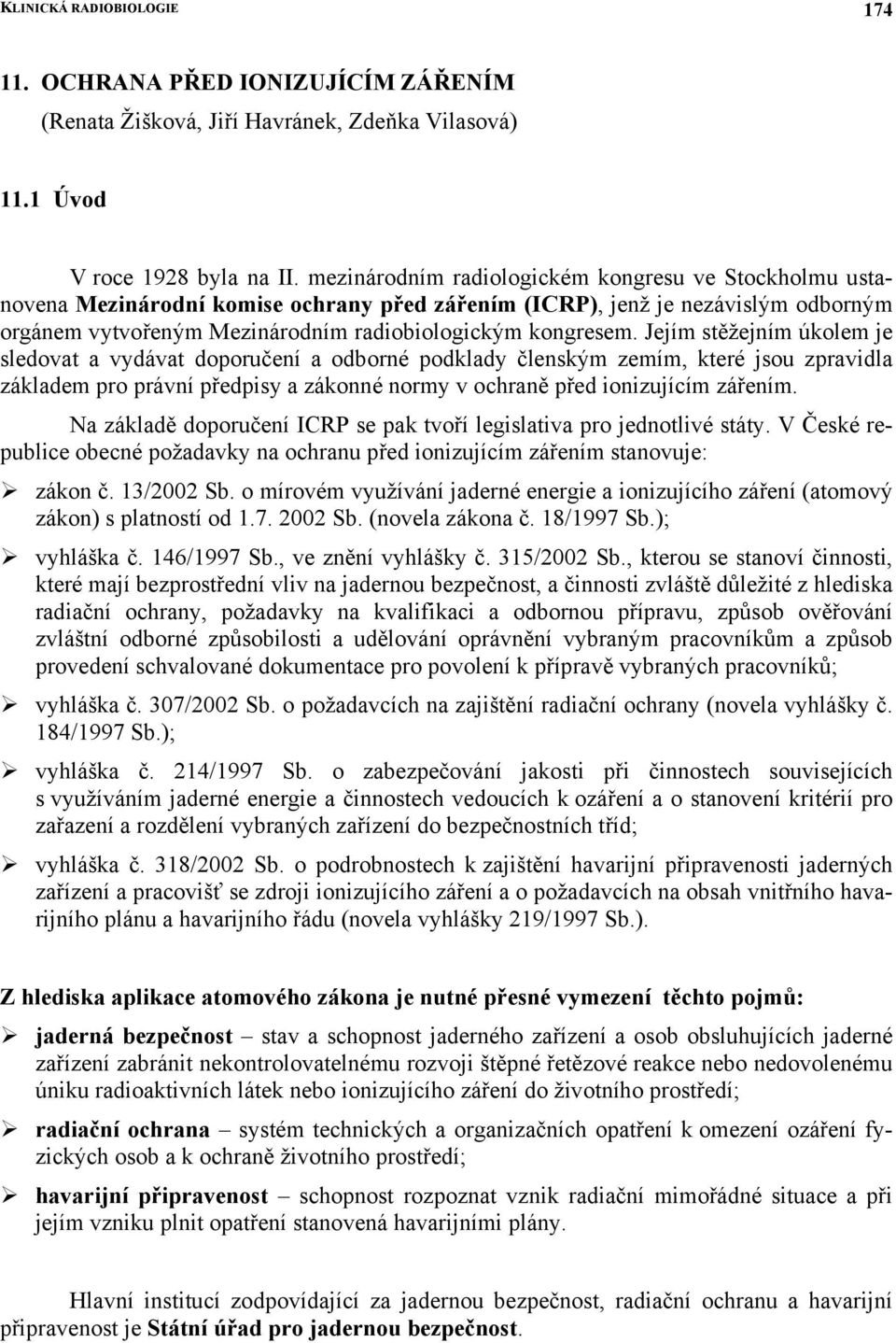 Jejím stěžejním úkolem je sledovat a vydávat doporučení a odborné podklady členským zemím, které jsou zpravidla základem pro právní předpisy a zákonné normy v ochraně před ionizujícím zářením.