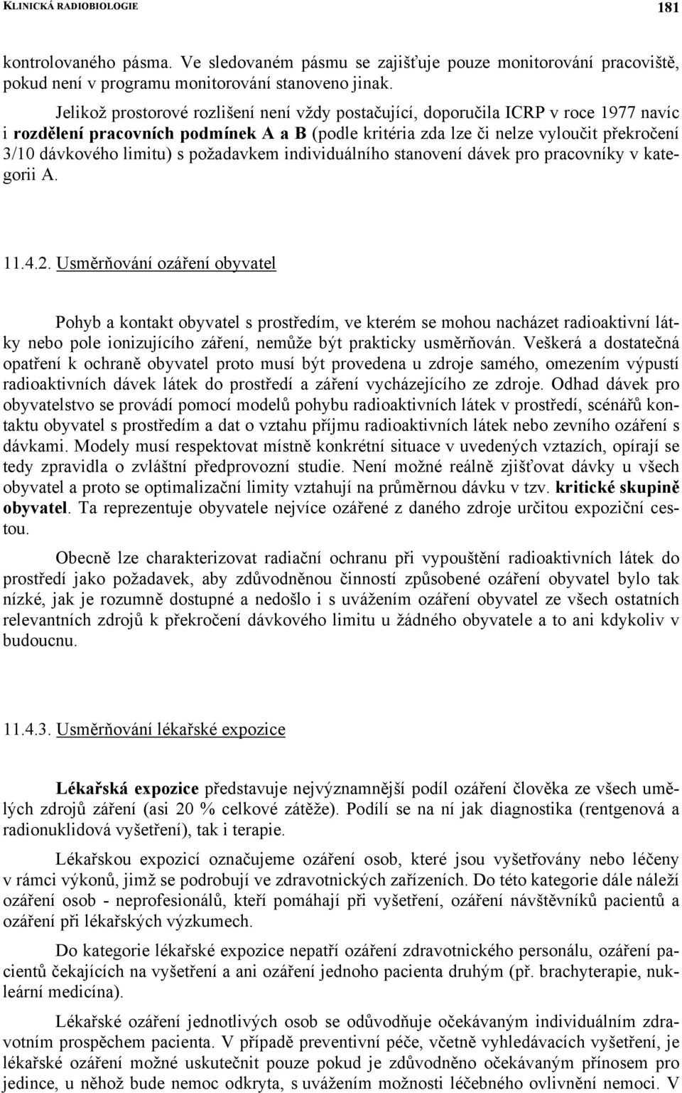 s požadavkem individuálního stanovení dávek pro pracovníky v kategorii A. 11.4.2.