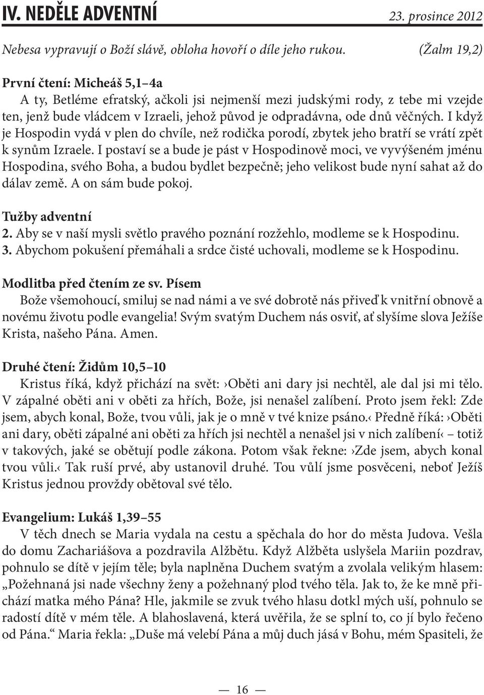 I když je Hospodin vydá v plen do chvíle, než rodička porodí, zbytek jeho bratří se vrátí zpět k synům Izraele.