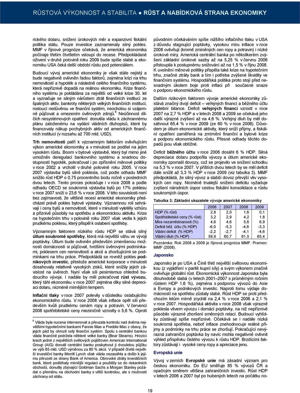 Předpokládané oživení v druhé polovině roku 2009 bude spíše slabé a ekonomiku USA čeká delší období růstu pod potenciálem.