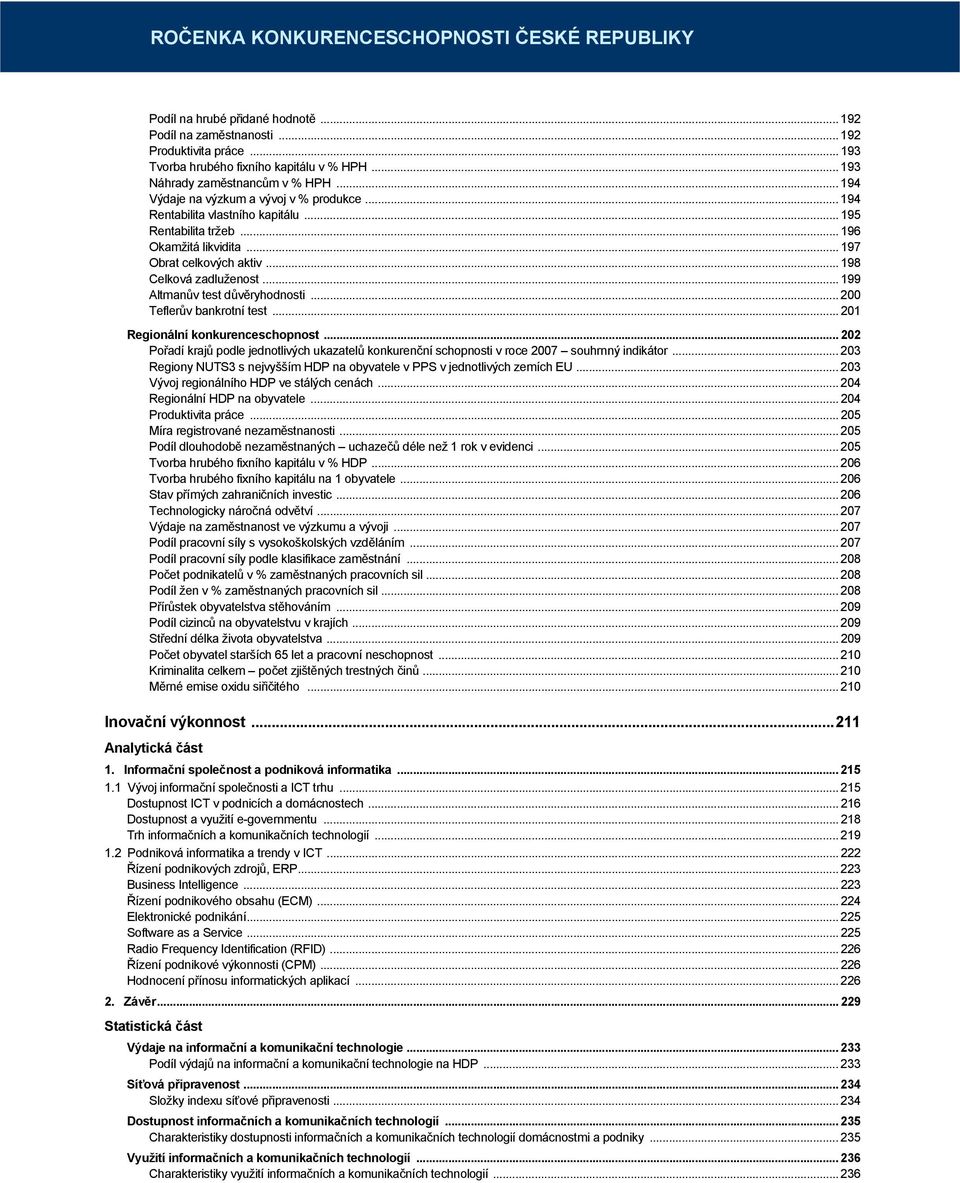 .. 198 Celková zadluženost... 199 Altmanův test důvěryhodnosti... 200 Teflerův bankrotní test... 201 Regionální konkurenceschopnost.