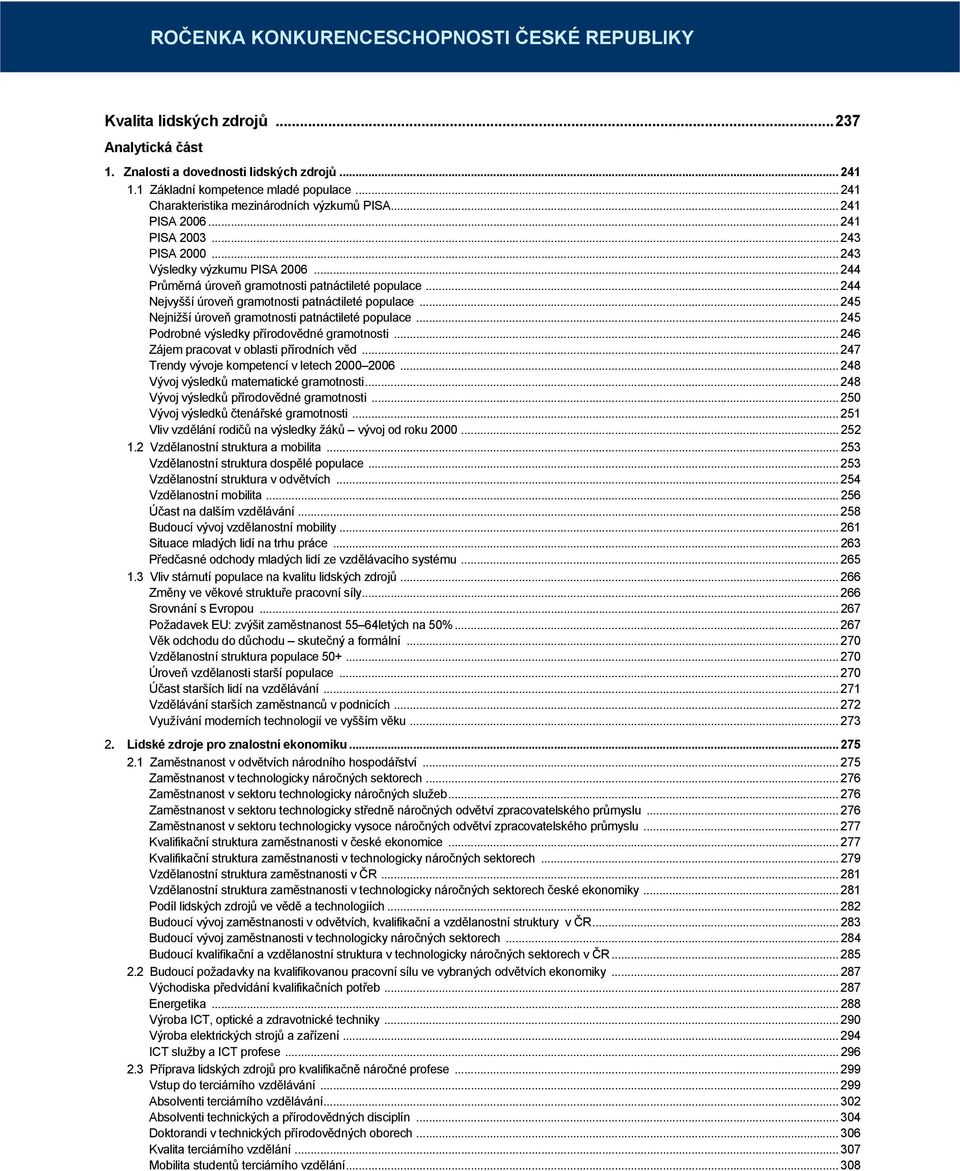 .. 244 Nejvyšší úroveň gramotnosti patnáctileté populace... 245 Nejnižší úroveň gramotnosti patnáctileté populace... 245 Podrobné výsledky přírodovědné gramotnosti.