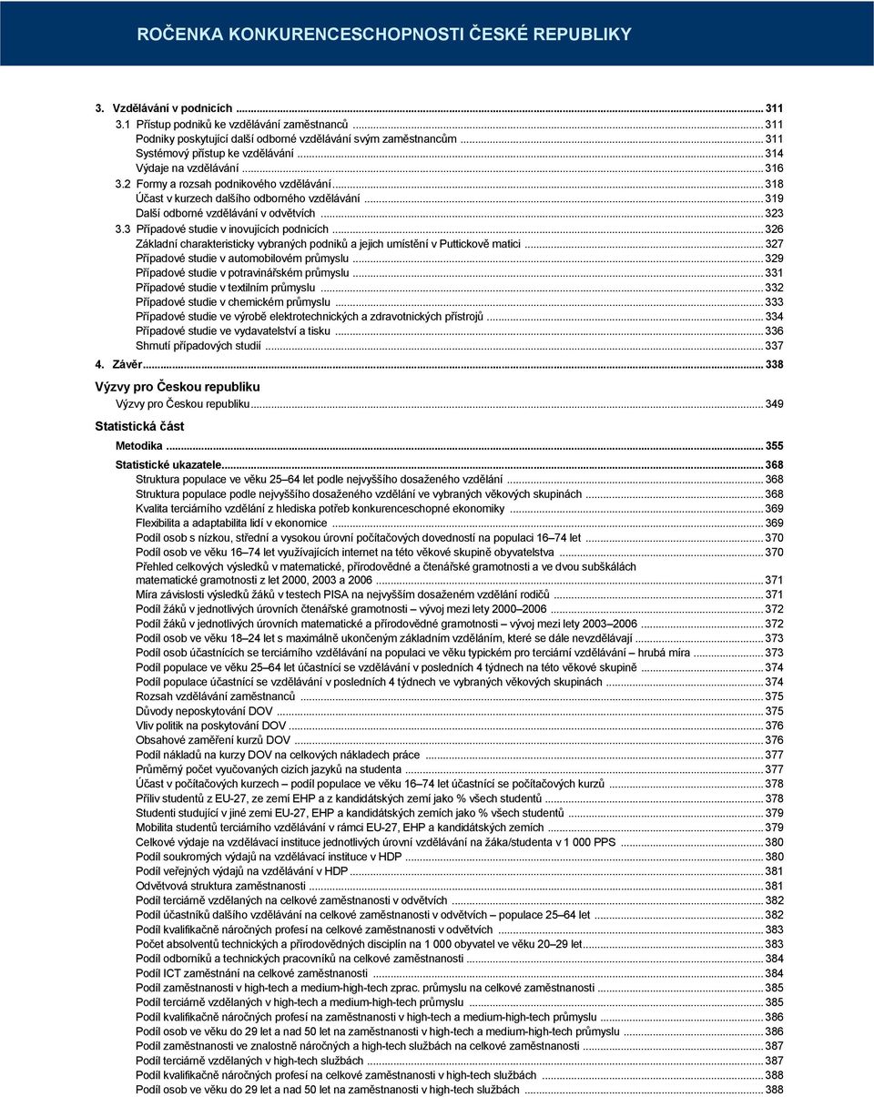 .. 319 Další odborné vzdělávání v odvětvích... 323 3.3 Případové studie v inovujících podnicích... 326 Základní charakteristicky vybraných podniků a jejich umístění v Puttickově matici.