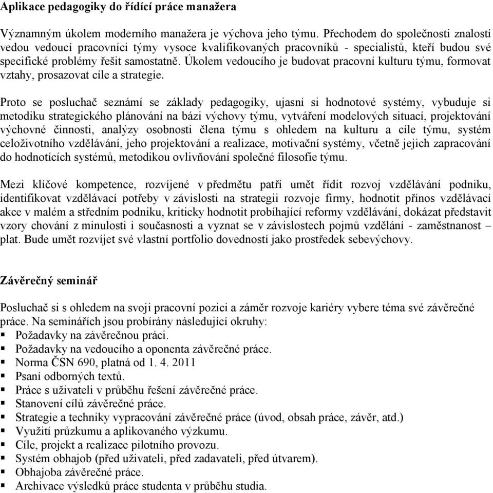 Úkolem vedoucího je budovat pracovní kulturu týmu, formovat vztahy, prosazovat cíle a strategie.