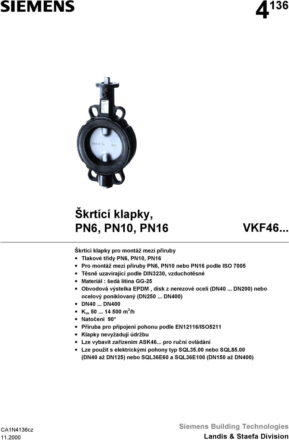 Materiál : šedá litina GG-25 Obvodová výstelka EPDM, disk z nerezové oceli (DN40... DN200) nebo ocelový poniklovaný (DN250... DN400) DN40... DN400 K vs 50.