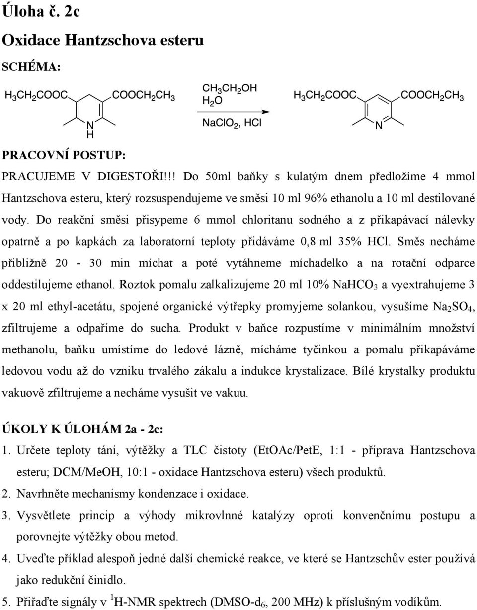 Do reakční směsi přisypeme 6 mmol chloritanu sodného a z přikapávací nálevky opatrně a po kapkách za laboratorní teploty přidáváme 0,8 ml 35% HCl.