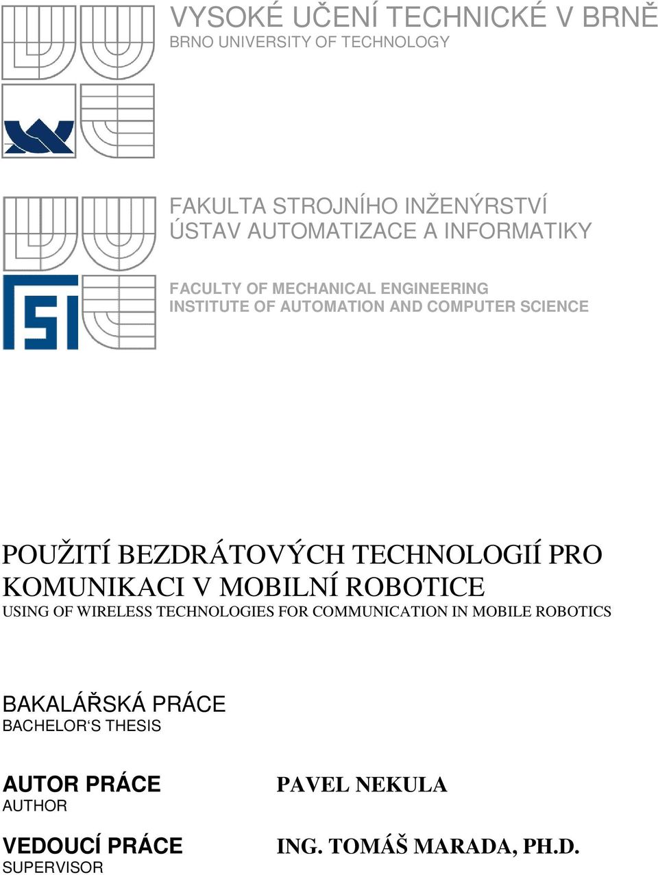 TECHNOLOGIÍ PRO KOMUNIKACI V MOBILNÍ ROBOTICE USING OF WIRELESS TECHNOLOGIES FOR COMMUNICATION IN MOBILE ROBOTICS