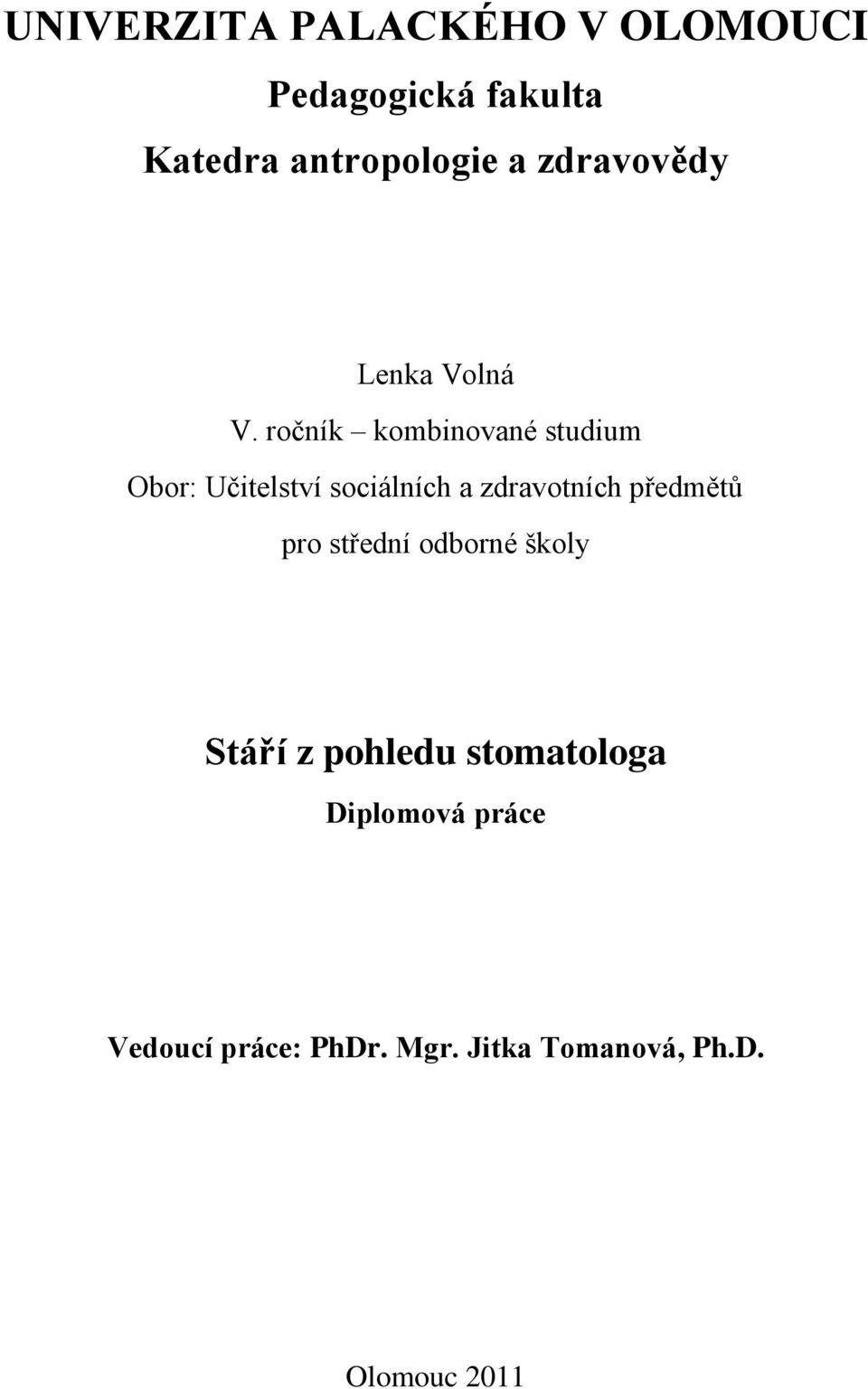ročník kombinované studium Obor: Učitelství sociálních a zdravotních předmětů