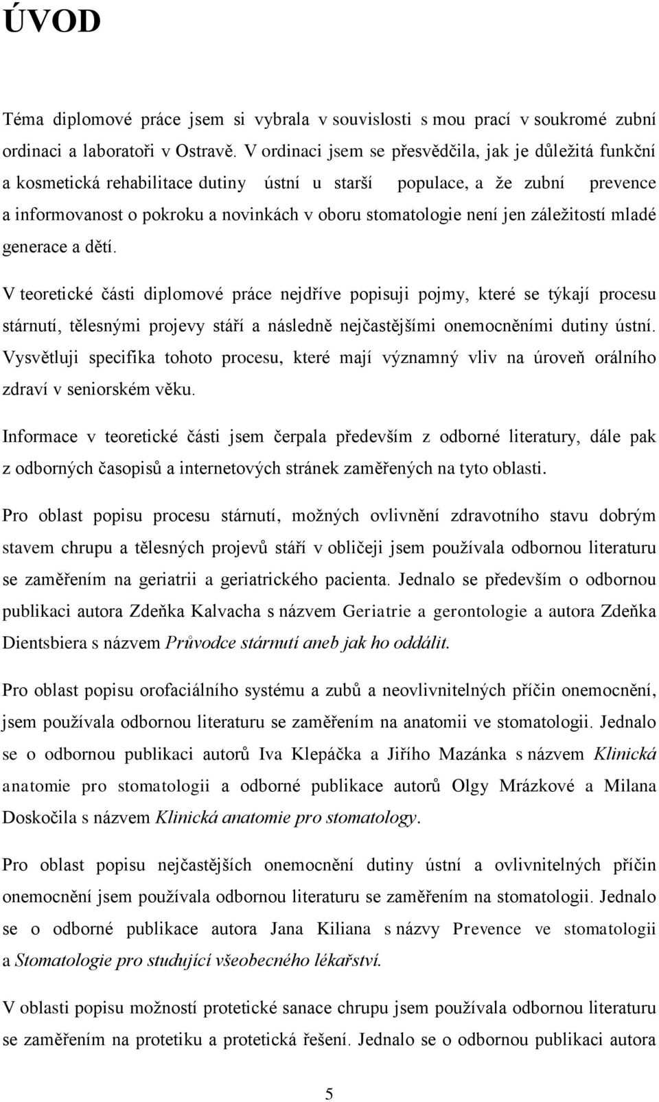 jen záleţitostí mladé generace a dětí.