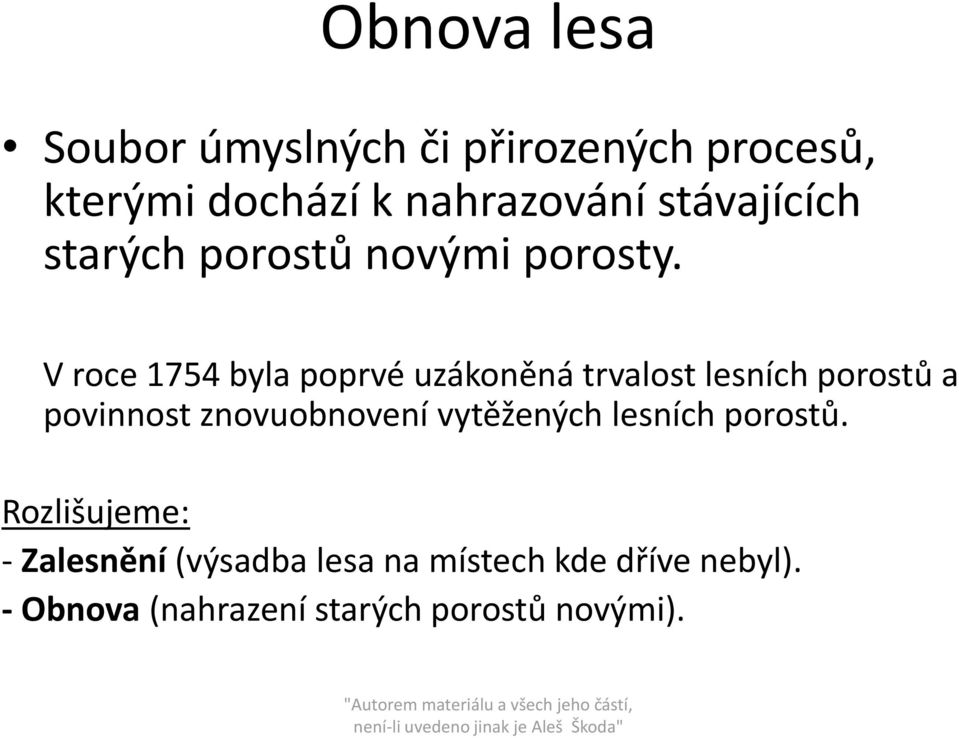 V roce 1754 byla poprvé uzákoněná trvalost lesních porostů a povinnost znovuobnovení