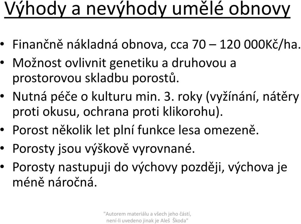 3. roky (vyžínání, nátěry proti okusu, ochrana proti klikorohu).