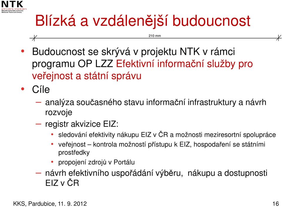EIZ: sledování efektivity nákupu EIZ v ČR a možnosti meziresortní spolupráce veřejnost kontrola možností přístupu k EIZ,