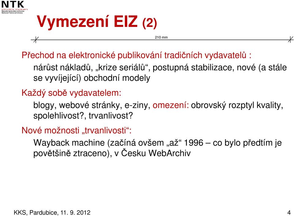 blogy, webové stránky, e-ziny, omezení: obrovský rozptyl kvality, spolehlivost?, trvanlivost?