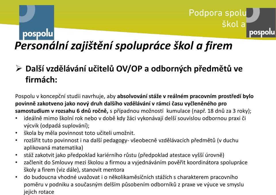 18 dnů za 3 roky); ideálně mimo školní rok nebo v době kdy žáci vykonávají delší souvislou odbornou praxi či výcvik (odpadá suplování); škola by měla povinnost toto učiteli umožnit.