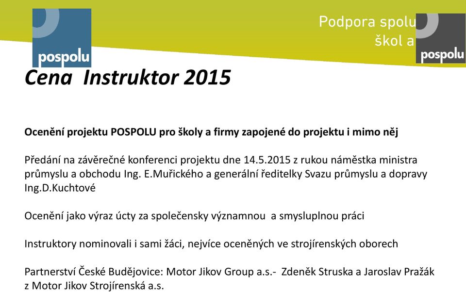 D.Kuchtové Ocenění jako výraz úcty za společensky významnou a smysluplnou práci Instruktory nominovali i sami žáci, nejvíce oceněných