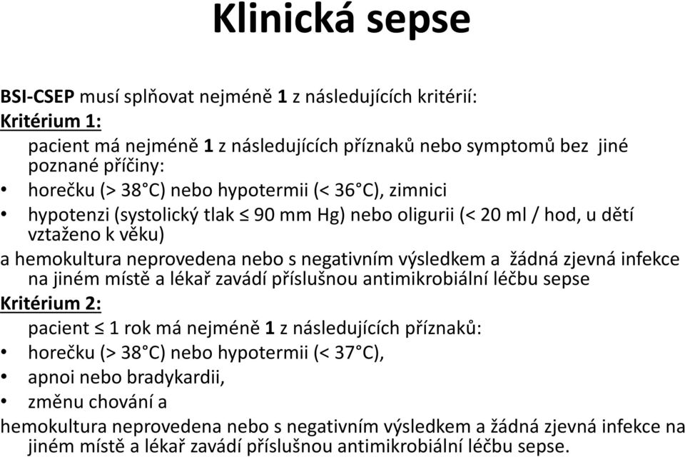 žádná zjevná infekce na jiném místě a lékař zavádí příslušnou antimikrobiální léčbu sepse Kritérium 2: pacient 1 rok má nejméně 1 z následujících příznaků: horečku (> 38 C) nebo hypotermii