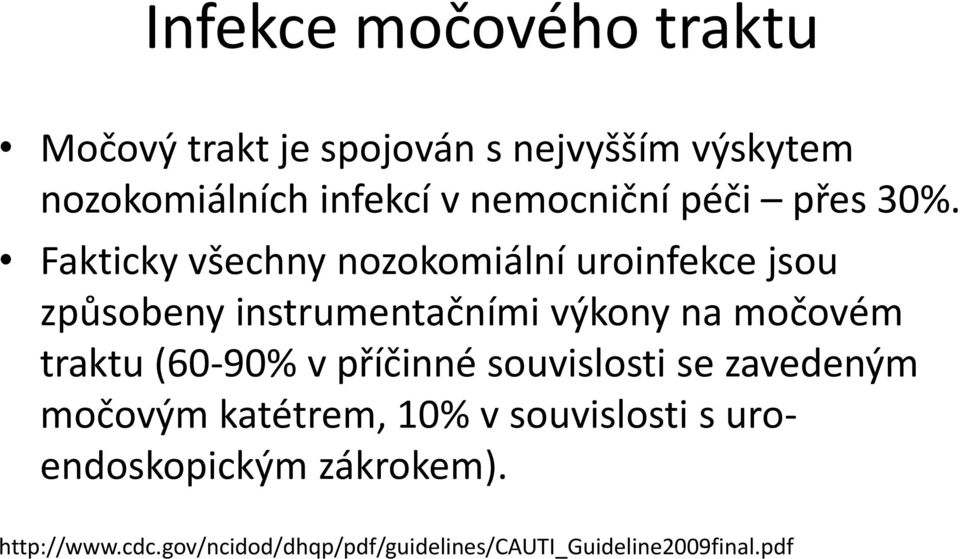 Fakticky všechny nozokomiální uroinfekce jsou způsobeny instrumentačními výkony na močovém traktu