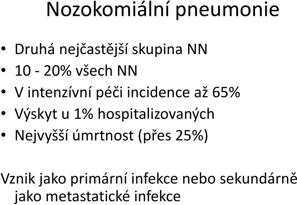 u 1% hospitalizovaných Nejvyšší úmrtnost (přes 25%) Vznik