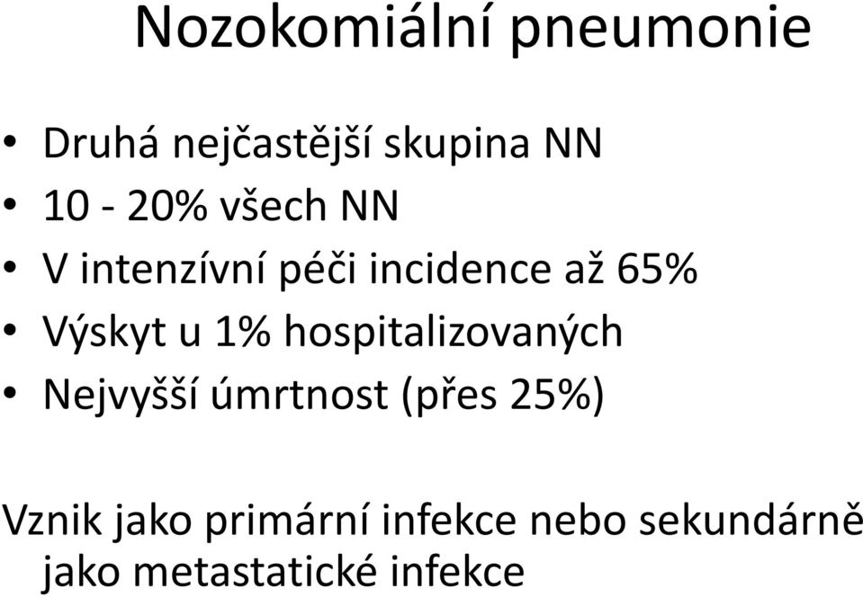 u 1% hospitalizovaných Nejvyšší úmrtnost (přes 25%) Vznik