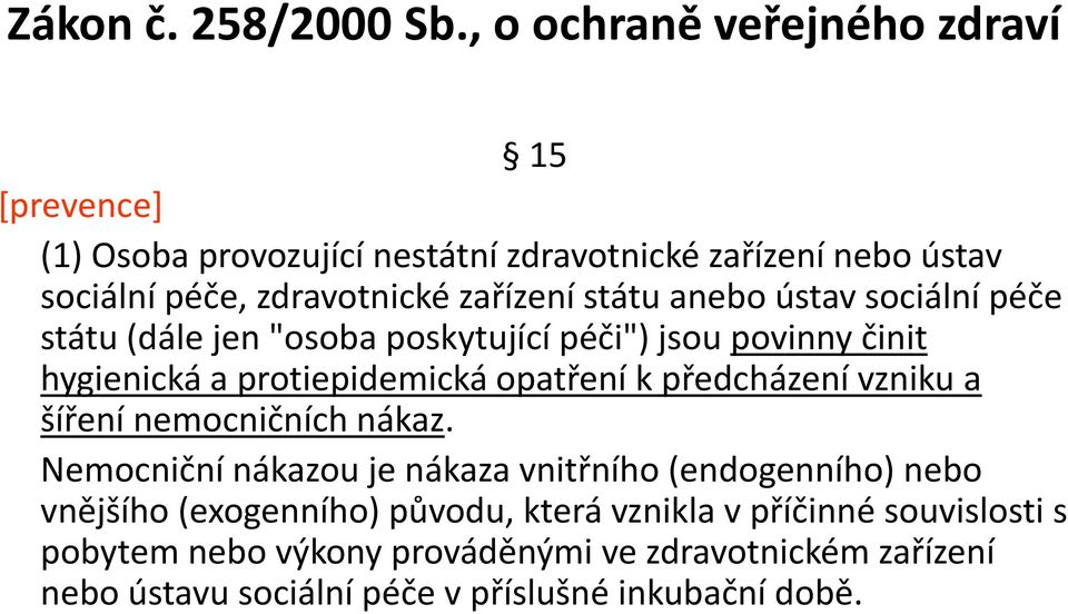 státu anebo ústav sociální péče státu (dále jen "osoba poskytující péči") jsou povinny činit hygienická a protiepidemická opatření k předcházení