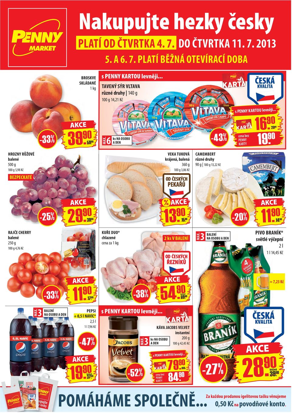 KUŘE DUO* chlazené cena za 1 kg RAJČE CHERRY balené 250 g 2 ks V BALENÍ 29. 93. 3 BALENÍ NA OSOBU A DEN 4,76 Kč 11. 14. PIVO BRANÍK* světlé výčepní 2l 1 l 14,45 Kč 3 BALENÍ NA OSOBU A DEN 11. 17.