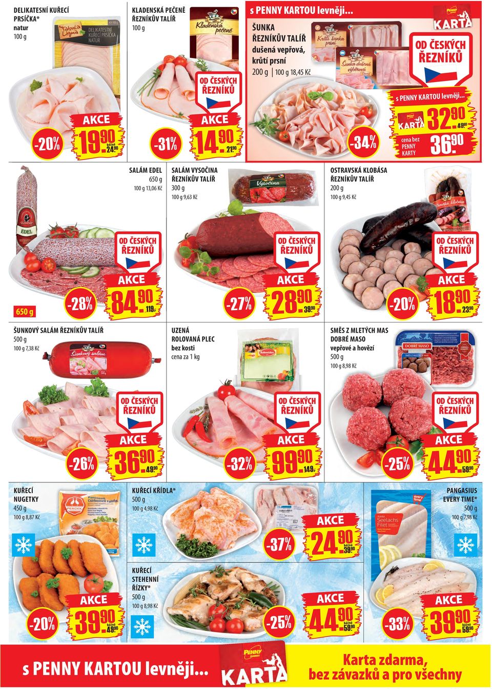 ŠUNKOVÝ SALÁM ŘEZNÍKŮV TALÍŘ 500 g - 3 4% SALÁM VYSOČINA ŘEZNÍKŮV TALÍŘ 300 g 1-49 21. 32. 0. 18. 9230. SMĚS Z MLETÝCH MAS DOBRÉ MASO vepřové a hovězí 500 g 8,98 Kč 36. 94. -26% -32% 91409.