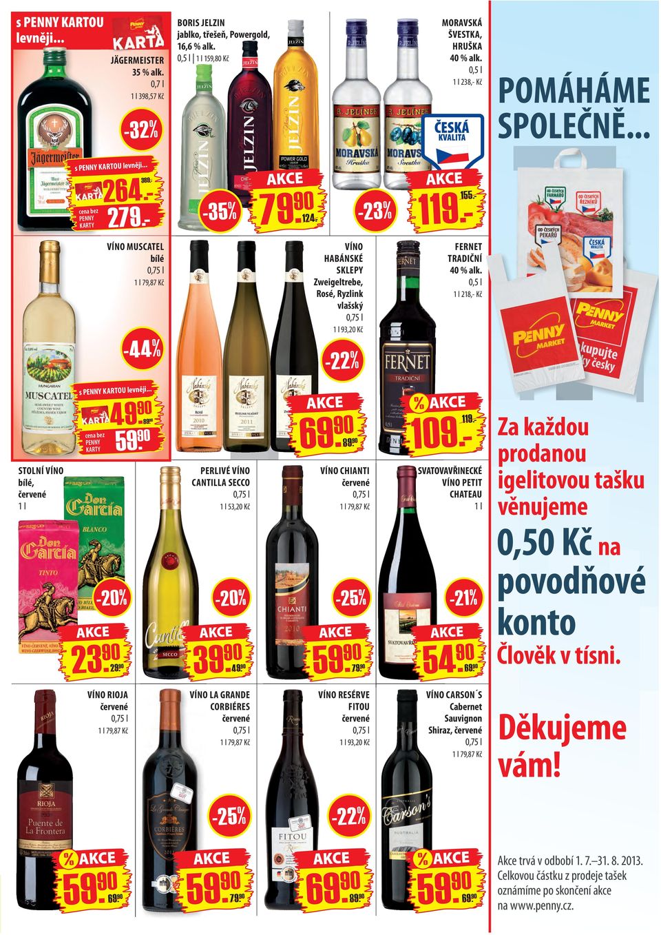 1 l 218,- Kč STOLNÍ VÍNO bílé, červené 1 l 59. 89. PERLIVÉ VÍNO CANTILLA SECCO 1 l 53,20 Kč 69. 89. VÍNO CHIANTI červené 1 l 79,87 Kč % 109.