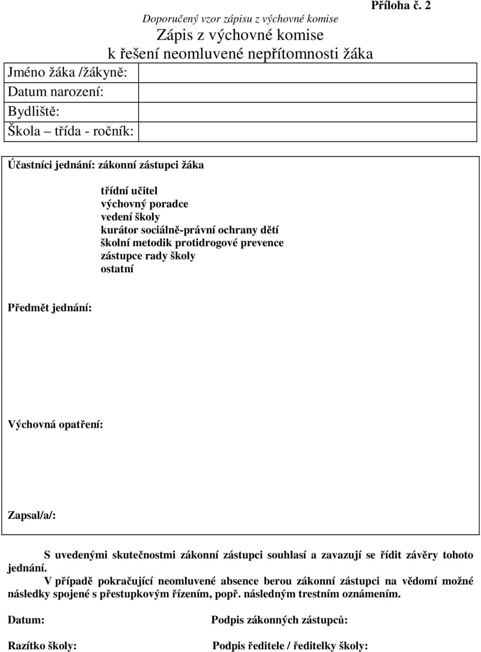 2 Předmět jednání: Výchovná opatření: Zapsal/a/: S uvedenými skutečnostmi zákonní zástupci souhlasí a zavazují se řídit závěry tohoto jednání.