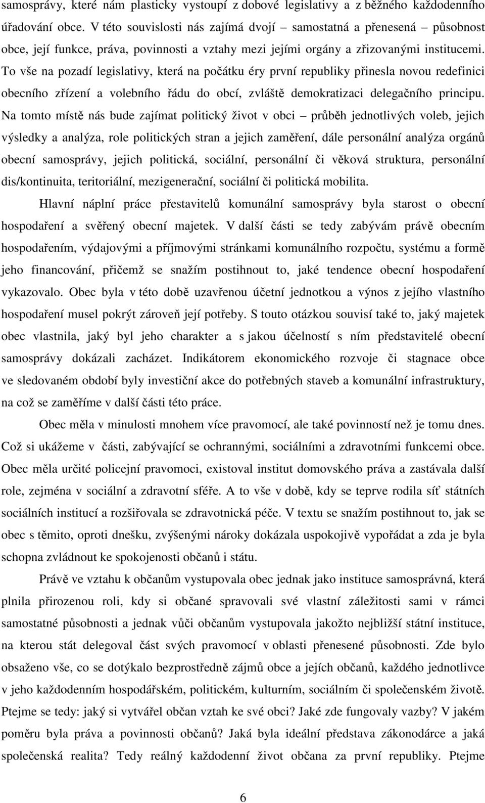 To vše na pozadí legislativy, která na počátku éry první republiky přinesla novou redefinici obecního zřízení a volebního řádu do obcí, zvláště demokratizaci delegačního principu.