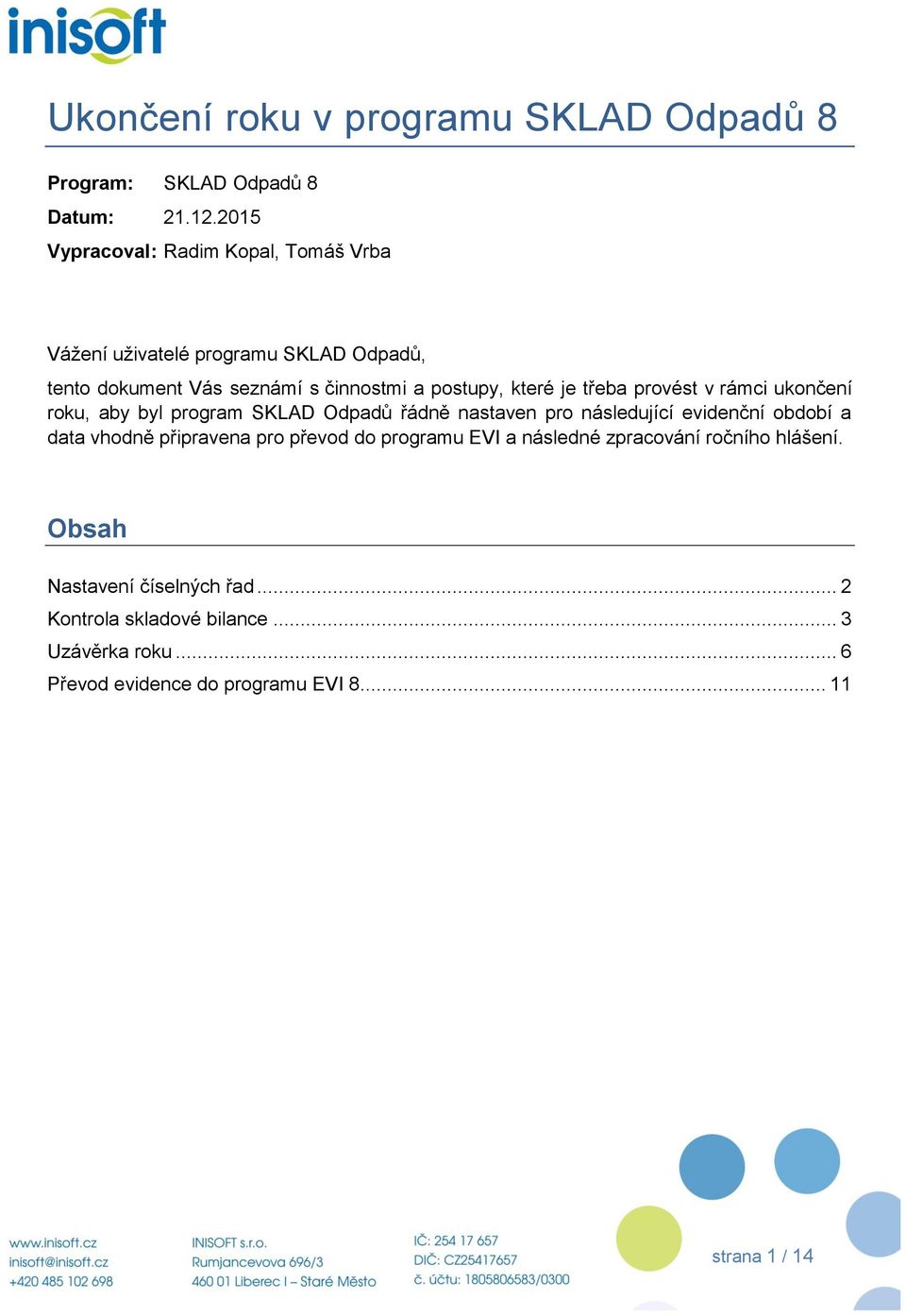 třeba provést v rámci ukončení roku, aby byl program SKLAD Odpadů řádně nastaven pro následující evidenční období a data vhodně připravena