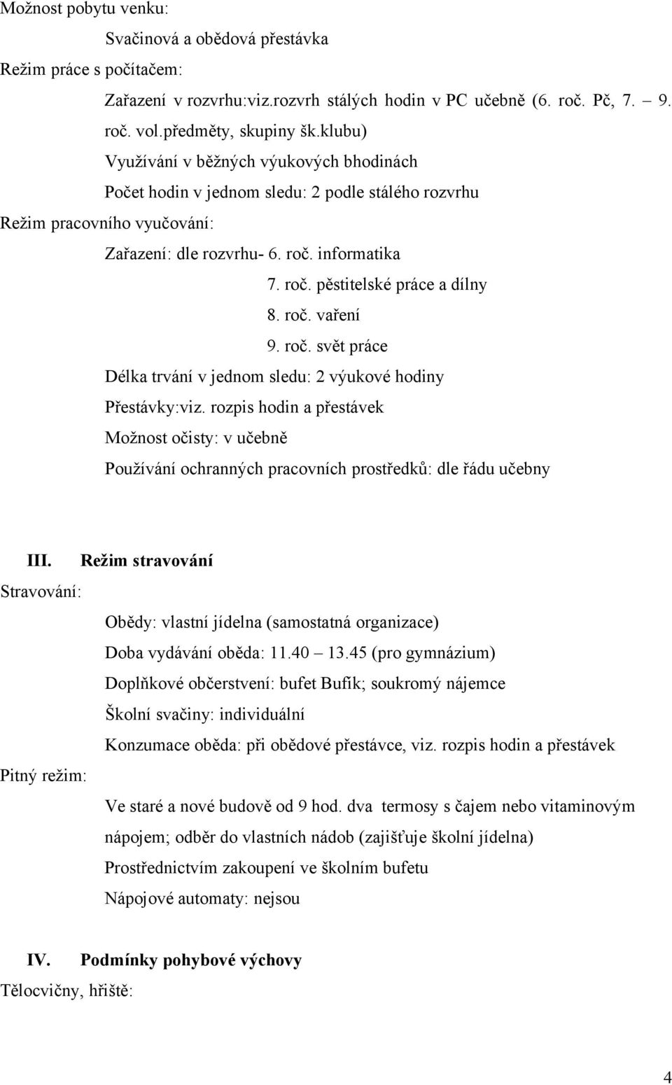 roč. vaření 9. roč. svět práce Délka trvání v jednom sledu: 2 výukové hodiny Přestávky:viz.