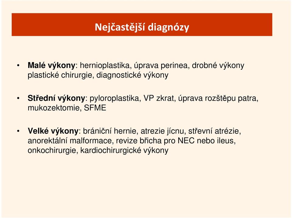 patra, mukozektomie, SFME Velké výkony: brániční hernie, atrezie jícnu, střevní atrézie,
