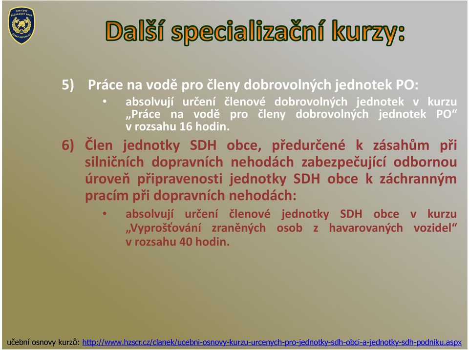 6) Člen jednotky SDH obce, předurčené k zásahům při silničních dopravních nehodách zabezpečující odbornou úroveň