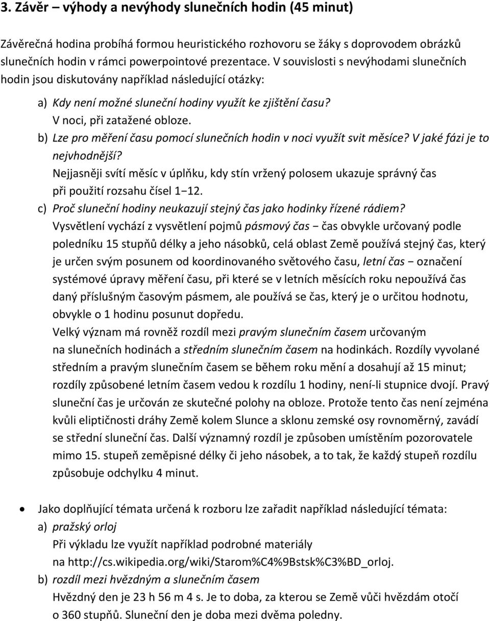 b) Lze pro měření času pomocí slunečních hodin v noci využít svit měsíce? V jaké fázi je to nejvhodnější?