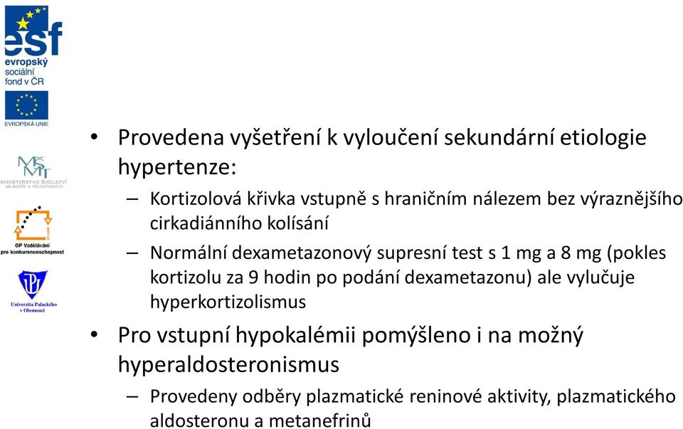 kortizolu za 9 hodin po podání dexametazonu) ale vylučuje hyperkortizolismus Pro vstupní hypokalémii pomýšleno