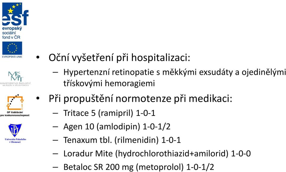 Tritace 5 (ramipril) 1-0-1 Agen 10 (amlodipin) 1-0-1/2 Tenaxum tbl.