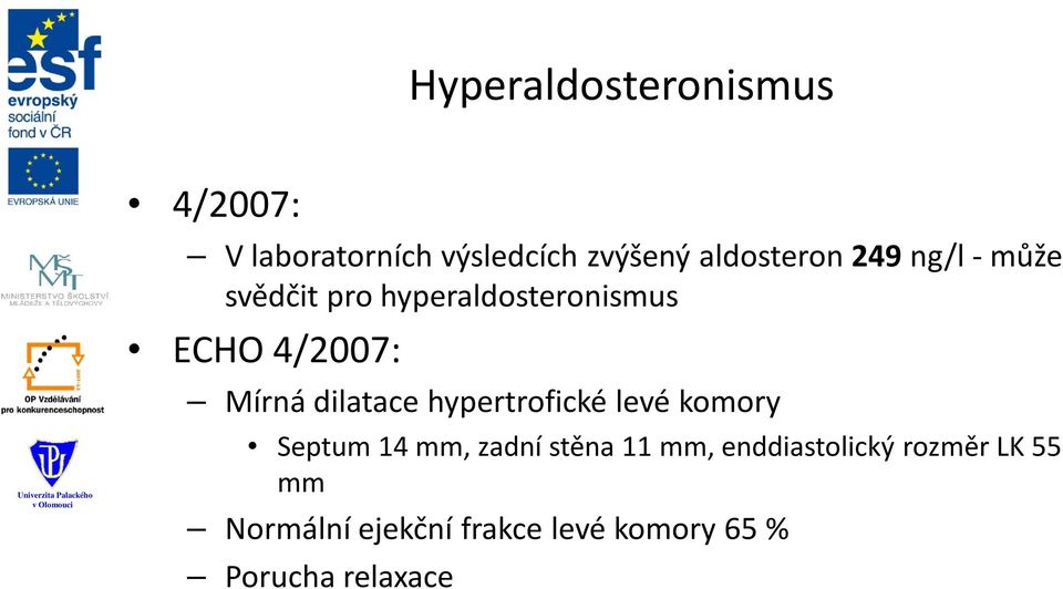 dilatace hypertrofické levé komory Septum 14 mm, zadní stěna 11 mm,