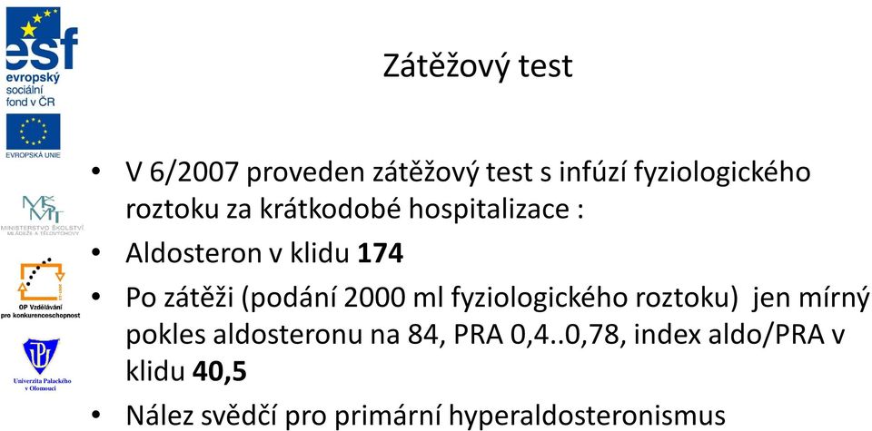 (podání 2000 ml fyziologického roztoku) jen mírný pokles aldosteronu na 84,