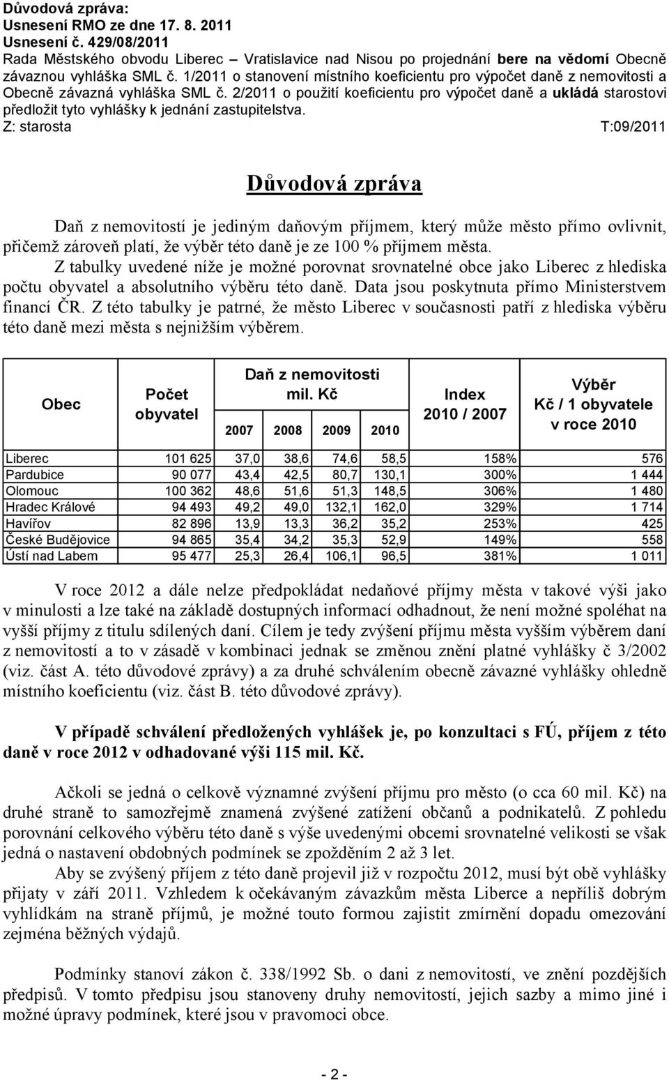 2/2011 o použití koeficientu pro výpočet daně a ukládá starostovi předložit tyto vyhlášky k jednání zastupitelstva.