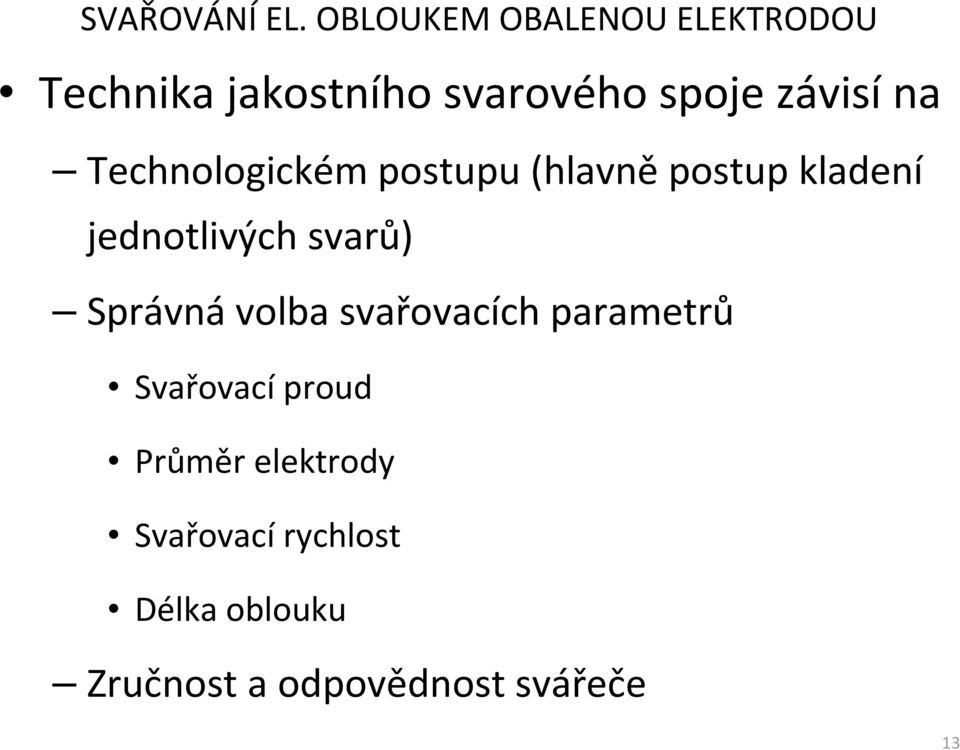 volba svařovacích parametrů Svařovací proud Průměr elektrody