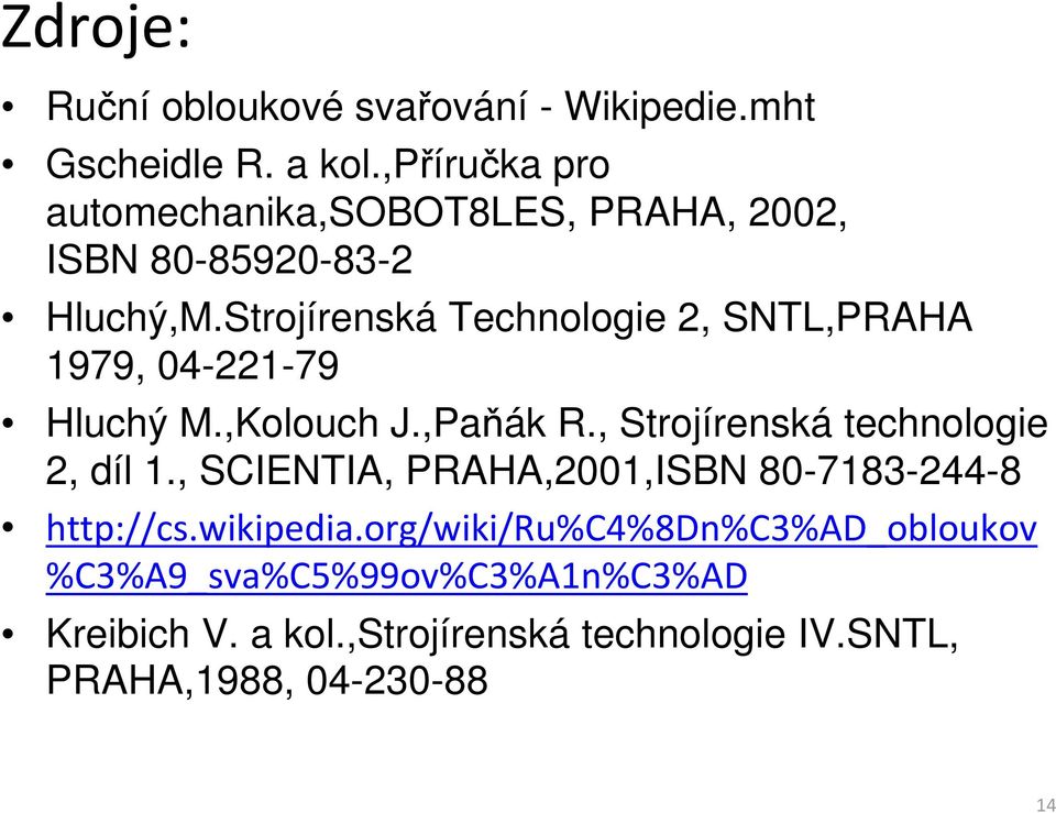 Strojírenská Technologie 2, SNTL,PRAHA 1979, 04-221-79 Hluchý M.,Kolouch J.,Paňák R.