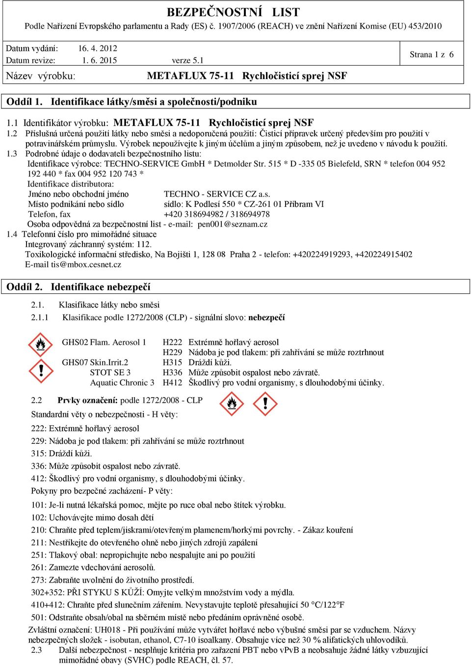 Výrobek nepoužívejte k jiným účelům a jiným způsobem, než je uvedeno v návodu k použití. 1.