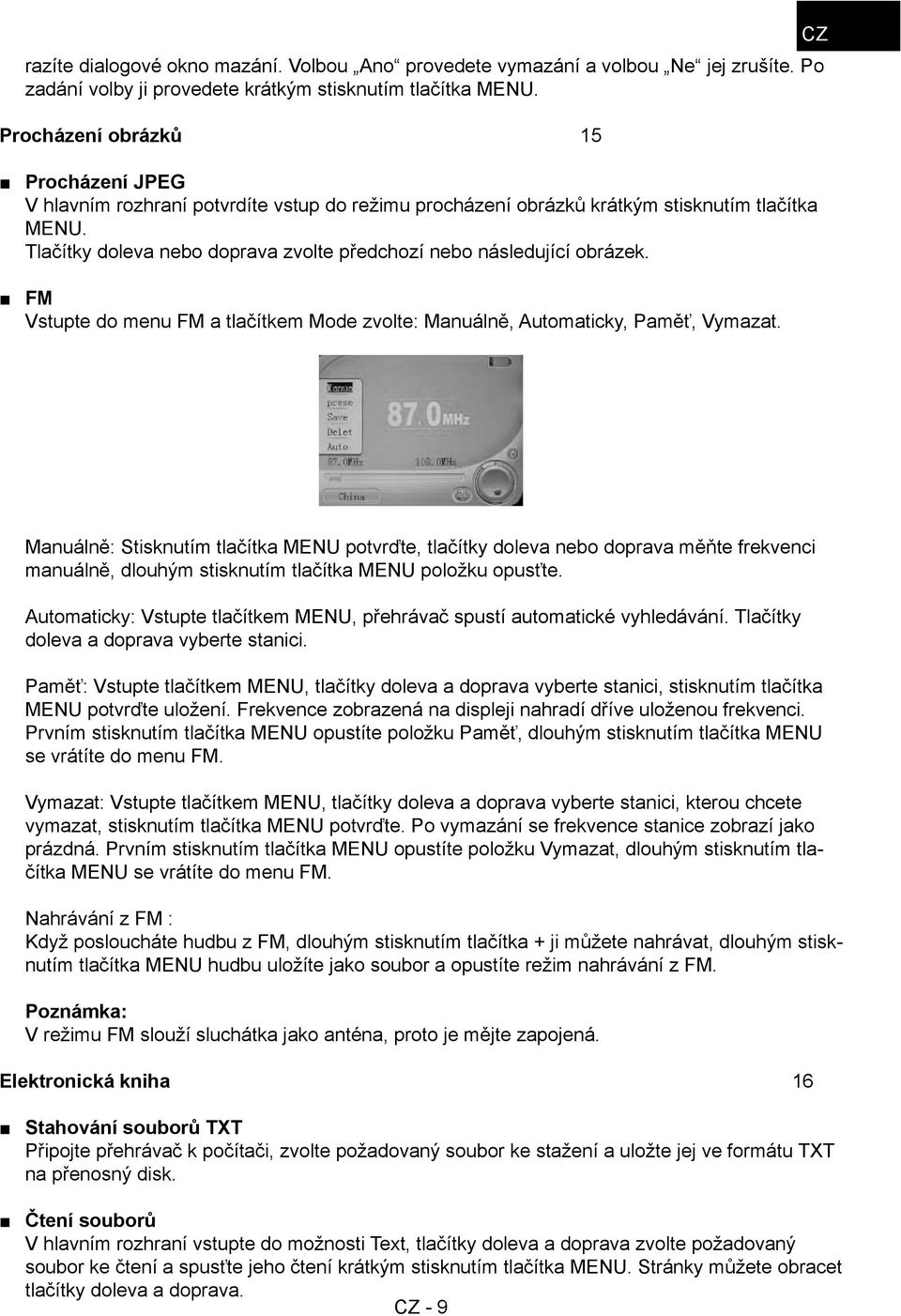 Tlačítky doleva nebo doprava zvolte předchozí nebo následující obrázek. FM Vstupte do menu FM a tlačítkem Mode zvolte: Manuálně, Automaticky, Paměť, Vymazat.