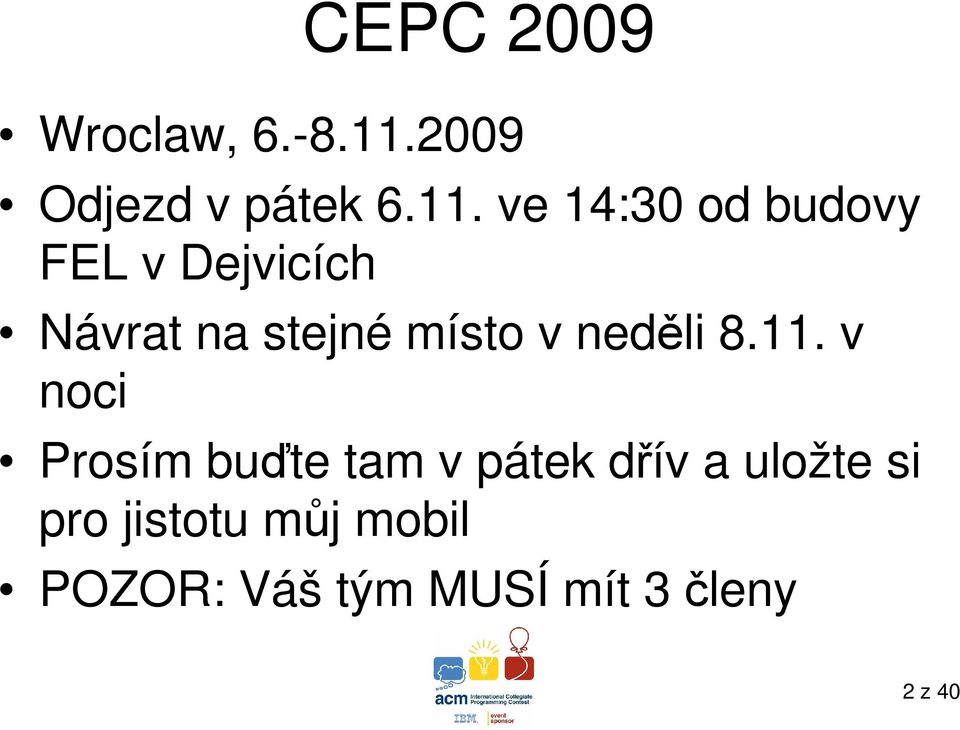 ve 14:30 od budovy FEL v Dejvicích Návrat na stejné místo