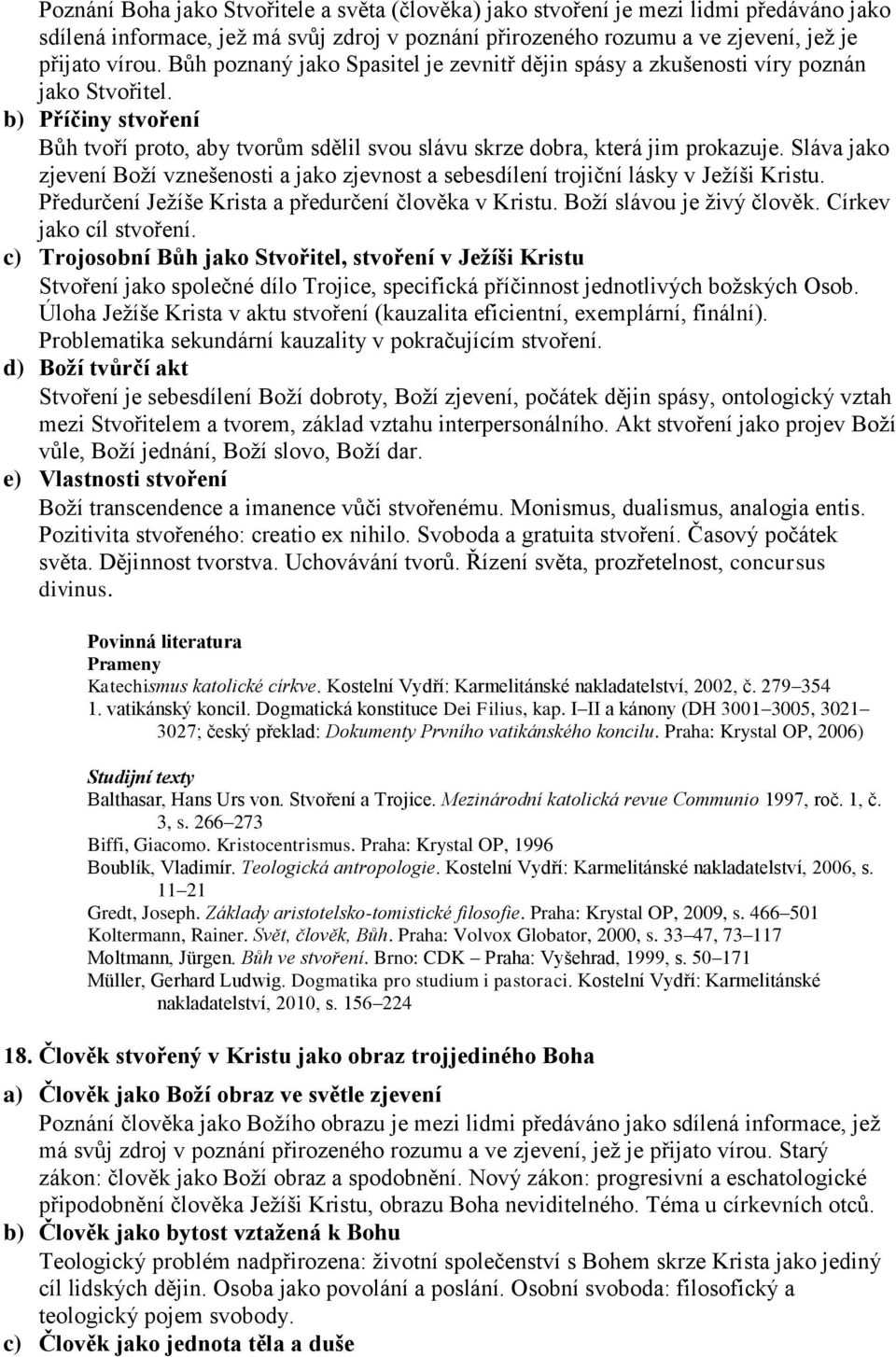 Sláva jako zjevení Boží vznešenosti a jako zjevnost a sebesdílení trojiční lásky v Ježíši Kristu. Předurčení Ježíše Krista a předurčení člověka v Kristu. Boží slávou je živý člověk.
