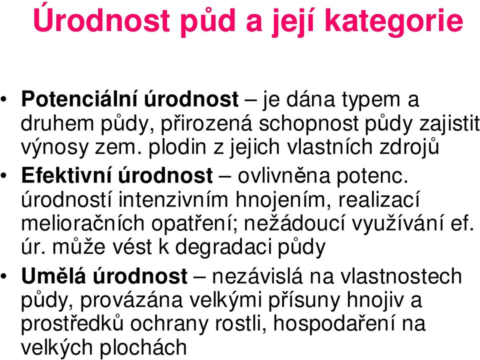 úrodností intenzivním hnojením, realizací melioračních opatření; nežádoucí využívání ef. úr.