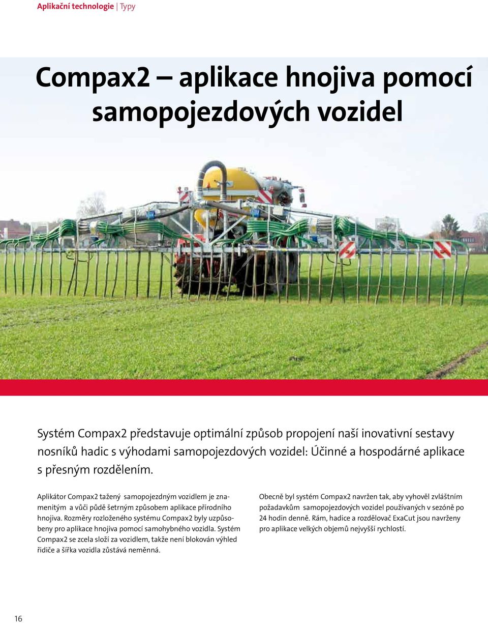 Rozměry rozloženého systému Compax2 byly uzpůsobeny pro aplikace hnojiva pomocí samohybného vozidla.