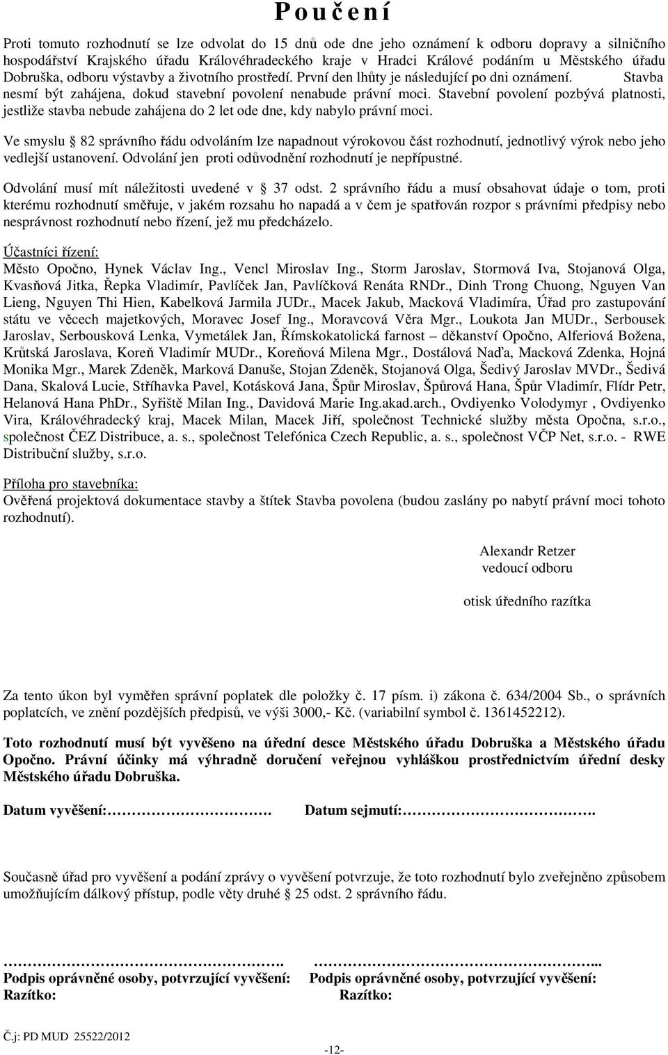 Stavební povolení pozbývá platnosti, jestliže stavba nebude zahájena do 2 let ode dne, kdy nabylo právní moci.